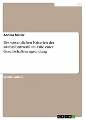 Müller |  Die wesentlichen Kriterien der Rechtsformwahl im Falle einer Gesellschaftsneugründung | eBook | Sack Fachmedien