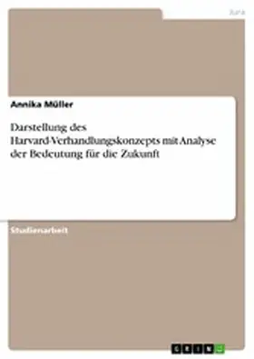 Müller |  Darstellung des Harvard-Verhandlungskonzepts mit Analyse der Bedeutung für die Zukunft | eBook | Sack Fachmedien