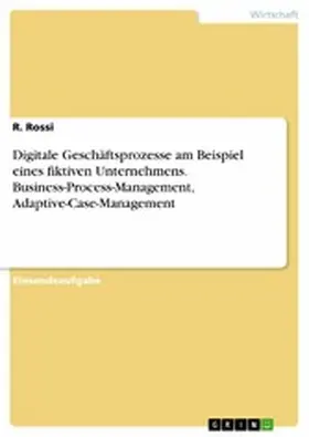 Rossi |  Digitale Geschäftsprozesse am Beispiel eines fiktiven Unternehmens. Business-Process-Management, Adaptive-Case-Management | eBook | Sack Fachmedien