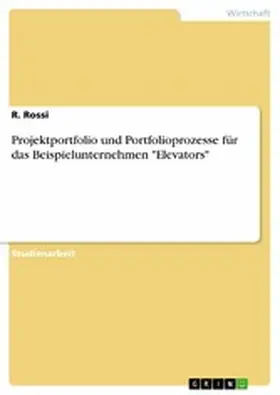 Rossi |  Projektportfolio und Portfolioprozesse für das Beispielunternehmen "Elevators" | eBook | Sack Fachmedien