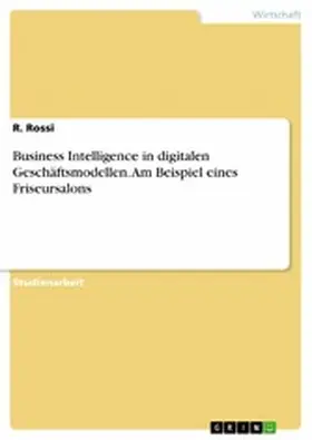 Rossi |  Business Intelligence in digitalen Geschäftsmodellen. Am Beispiel eines Friseursalons | eBook | Sack Fachmedien