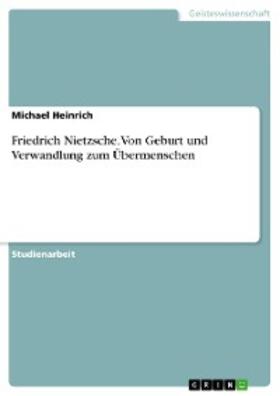 Heinrich |  Friedrich Nietzsche. Von Geburt und Verwandlung zum Übermenschen | eBook | Sack Fachmedien