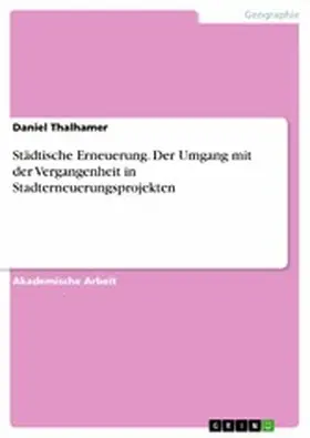 Thalhamer |  Städtische Erneuerung. Der Umgang mit der Vergangenheit in Stadterneuerungsprojekten | eBook | Sack Fachmedien
