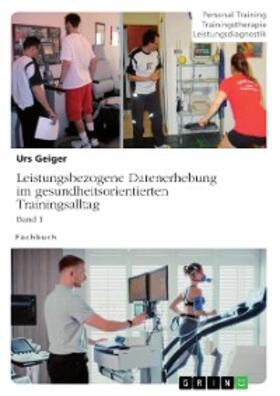 Geiger | Leistungsbezogene Datenerhebung im gesundheitsorientierten Trainingsalltag | E-Book | sack.de