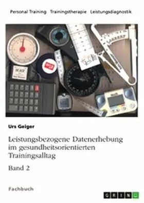 Geiger |  Leistungsbezogene Datenerhebung im gesundheitsorientierten Trainingsalltag, Band 2 | eBook | Sack Fachmedien