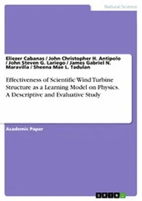 Cabanas / Antipolo / Lariego |  Effectiveness of Scientific Wind Turbine Structure as a Learning Model on Physics. A Descriptive and Evaluative Study | eBook | Sack Fachmedien