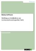 Hoffmann |  Mobbing an Lehrkräften aus wertneutral-soziologischer Sicht | eBook | Sack Fachmedien