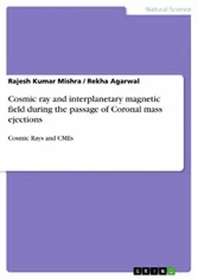 Mishra / Agarwal |  Cosmic ray and interplanetary magnetic field during the passage of Coronal mass ejections | eBook | Sack Fachmedien