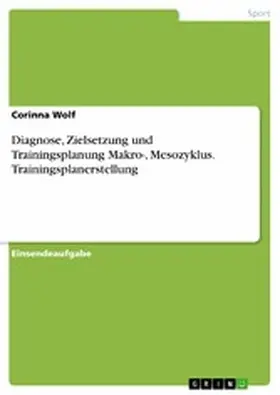 Wolf |  Diagnose, Zielsetzung und Trainingsplanung Makro-, Mesozyklus. Trainingsplanerstellung | eBook | Sack Fachmedien
