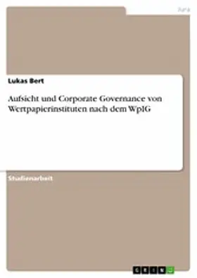 Bert |  Aufsicht und Corporate Governance von Wertpapierinstituten nach dem WpIG | eBook | Sack Fachmedien
