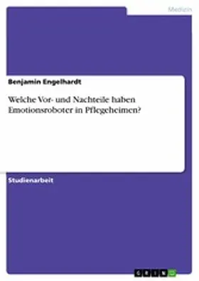 Engelhardt |  Welche Vor- und Nachteile haben Emotionsroboter in Pflegeheimen? | eBook | Sack Fachmedien