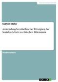 Müller |  Anwendung berufsethischer Prinzipien der Sozialen Arbeit in ethischen Dilemmata | eBook | Sack Fachmedien