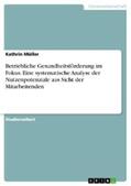 Müller |  Betriebliche Gesundheitsförderung im Fokus. Eine systematische Analyse der Nutzenpotenziale aus Sicht der Mitarbeitenden | eBook | Sack Fachmedien