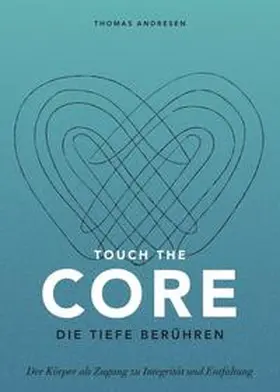 Andresen |  Touch the Core. Die Tiefe berühren. | Buch |  Sack Fachmedien