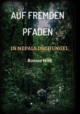 Nies | Auf fremden Pfaden in Nepals Dschungel | Buch | 978-3-347-01962-1 | www.sack.de