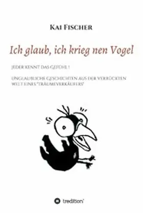 Fischer |  Ich glaub, ich krieg nen Vogel | eBook | Sack Fachmedien