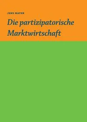 Mayer |  Die partizipative Marktwirtschaft | Buch |  Sack Fachmedien