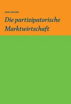 Mayer |  Die partizipative Marktwirtschaft | Buch |  Sack Fachmedien