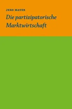 Mayer |  Die partizipative Marktwirtschaft | eBook | Sack Fachmedien