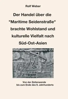 Weber |  Der Handel über die "Maritime Seidenstraße" brachte Wohlstand und kulturelle Vielfalt nach Süd-Ost-Asien | Buch |  Sack Fachmedien