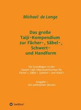 de Lange |  Das große Taiji-Kompendium zur Fächer-, Säbel-, Schwert- und Handform | Buch |  Sack Fachmedien