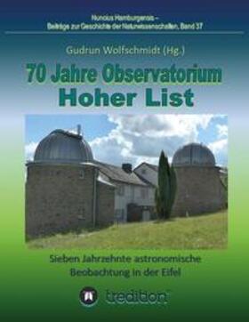 Wolfschmidt |  70 Jahre Observatorium Hoher List - Sieben Jahrzehnte astronomische Beobachtung in der Eifel. | Buch |  Sack Fachmedien