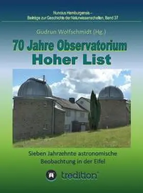 Wolfschmidt |  70 Jahre Observatorium Hoher List - Sieben Jahrzehnte astronomische Beobachtung in der Eifel. | Buch |  Sack Fachmedien