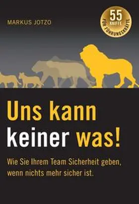 Jotzo |  Uns kann keiner was!  Wie Sie Ihrem Team Sicherheit geben, wenn nichts mehr sicher ist. | Buch |  Sack Fachmedien