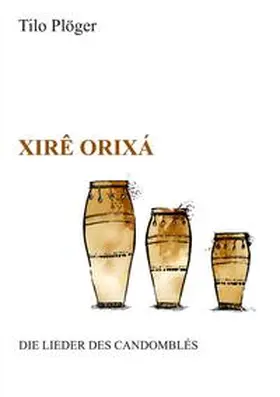 Plöger |  Xirê Orixá ¿ Die Lieder des Candomblés | Buch |  Sack Fachmedien