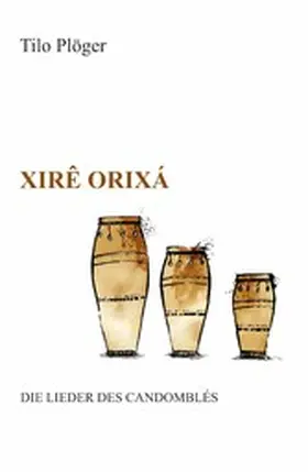 Plöger | Xirê Orixá - Die Lieder des Candomblés | E-Book | www.sack.de