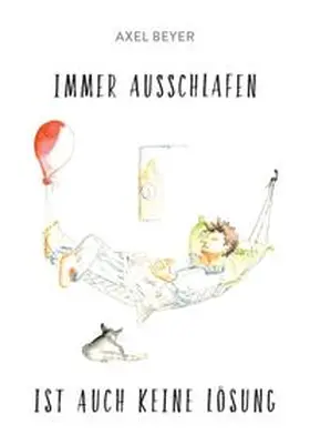 Beyer |  IMMER AUSSCHLAFEN  IST   AUCH KEINE LÖSUNG | Buch |  Sack Fachmedien