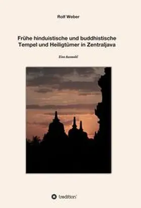 Weber |  Frühe hinduistische und buddhistische  Tempel und Heiligtümer in Zentraljava | Buch |  Sack Fachmedien