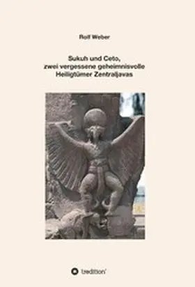 Weber |  Sukuh und Ceto,  zwei vergessene geheimnisvolle  Heiligtümer Zentraljavas | eBook | Sack Fachmedien