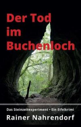 Nahrendorf | Der Tod im Buchenloch. Das Steinzeitexperiment | Buch | 978-3-347-03165-4 | sack.de