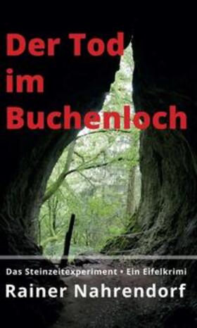Nahrendorf | Der Tod im Buchenloch. Das Steinzeitexperiment | Buch | 978-3-347-03166-1 | sack.de