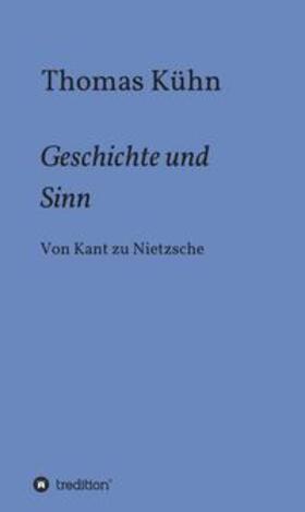 Kühn | Geschichte und Sinn | Buch | 978-3-347-03359-7 | sack.de