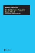 Schubert |  Die Solidarische Republik Deutschland - Eine Vision, die sich erfüllt? | Buch |  Sack Fachmedien