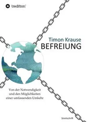 Krause |  Befreiung - Von der Notwendigkeit und den Möglichkeiten einer umfassenden Umkehr | Buch |  Sack Fachmedien