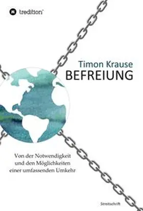 Krause |  Befreiung - Von der Notwendigkeit und den Möglichkeiten einer umfassenden Umkehr | Buch |  Sack Fachmedien