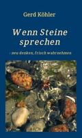 Köhler |  Wenn Steine sprechen - neu denken, frisch wahrnehmen | eBook | Sack Fachmedien