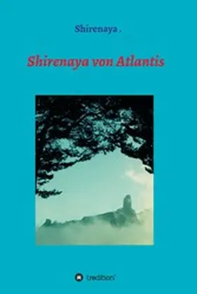 Shirenaya |  Shirenaya von Atlantis | eBook | Sack Fachmedien