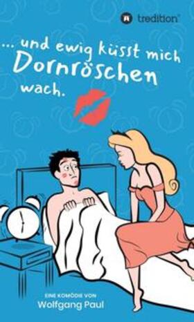 Paul | Und ewig küsst mich Dornröschen wach | Buch | 978-3-347-06410-2 | sack.de