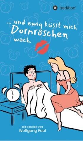 Paul | Und ewig küsst mich Dornröschen wach | E-Book | sack.de
