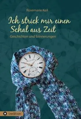 Keil | Ich strick mir einen Schal aus Zeit | Buch | 978-3-347-07310-4 | www.sack.de