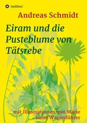 Schmidt |  Eiram und die Pusteblume von Tätsrebe | Buch |  Sack Fachmedien