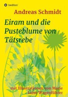 Schmidt | Eiram und die Pusteblume von Tätsrebe | Buch | 978-3-347-08810-8 | sack.de