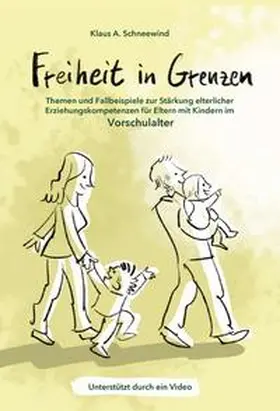 Schneewind |  Freiheit in Grenzen - Themen und Fallbeispiele zur Stärkung elterlicher Erziehungskompetenzen für Eltern mit Kindern im Vorschulalter | Buch |  Sack Fachmedien