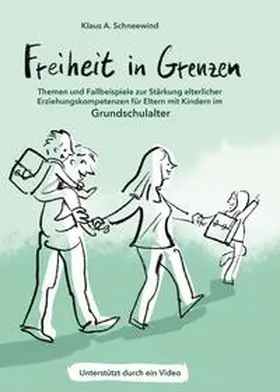 Schneewind |  Freiheit in Grenzen - Themen und Fallbeispiele zur Stärkung  elterlicher Erziehungskompetenzen für Eltern mit Kindern im Grundschulalter | Buch |  Sack Fachmedien