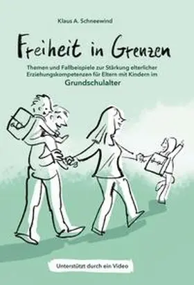 Schneewind |  Freiheit in Grenzen - Themen und Fallbeispiele zur Stärkung  elterlicher Erziehungskompetenzen für Eltern mit Kindern im Grundschulalter | Buch |  Sack Fachmedien