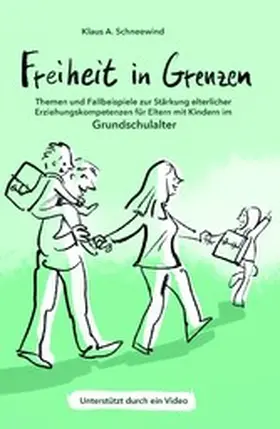 Schneewind |  Freiheit in Grenzen - Themen und Fallbeispiele zur Stärkung  elterlicher Erziehungskompetenzen für Eltern mit Kindern im Grundschulalter | eBook | Sack Fachmedien